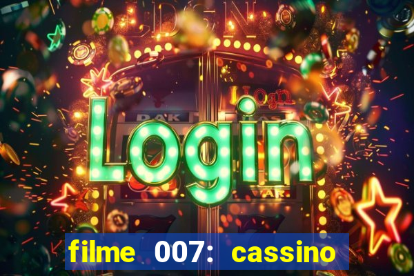 filme 007: cassino royale completo dublado